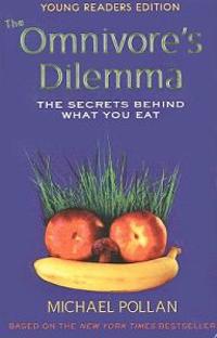 The Omnivore's Dilemma, Young Readers Edition: The Secrets Behind What You Eat