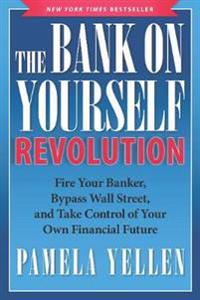 The Bank on Yourself Revolution: Fire Your Banker, Bypass Wall Street, and Take Control of Your Own Financial Future