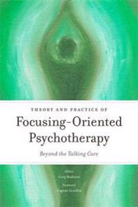 Theory and practice of focusing-oriented psychotherapy