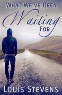 What We've Been Waiting for