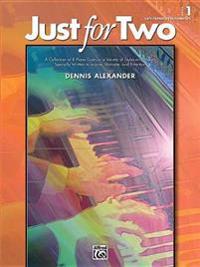 Just for Two, Bk 1: A Collection of 8 Piano Duets in a Variety of Styles and Moods Specially Written to Inspire, Motivate, and Entertain