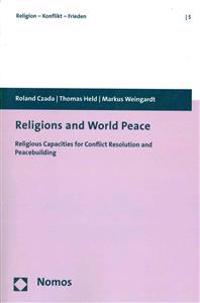 Religions and World Peace: Religious Capacities for Conflict Resolution and Peacebuilding