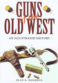 Guns of the Old West: An Illustrated History