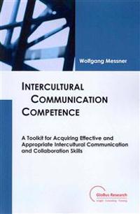 Intercultural Communication Competence: A Toolkit for Acquiring Effective and Appropriate Intercultural Communication and Collaboration Skills