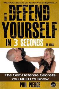 How to Defend Yourself in 3 Seconds (or Less!): Self Defence Secrets You Need to Know!