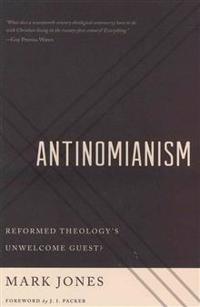 Antinomianism: Reformed Theology's Unwelcome Guest?