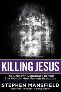 Killing Jesus: The Unknown Conspiracy Behind the World's Most Famous Execution