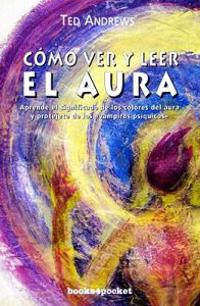 Como Ver y Leer el Aura = How to See and Read the Aura