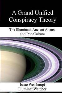 A Grand Unified Conspiracy Theory: The Illuminati, Ancient Aliens, and Pop Culture