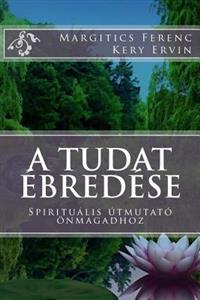 A Tudat Ebredese: Spiritualis Utmutato Onmagadhoz