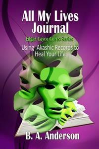 All My Lives Journal - Using Akashic Records to Heal Your Life