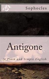 Antigone: In Plain and Simple English