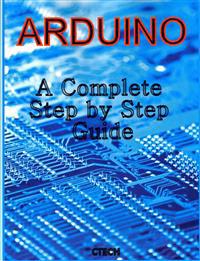 Arduino: A Complete Step by Step Guide