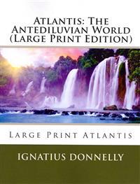 Atlantis: The Antediluvian World (Large Print Edition)