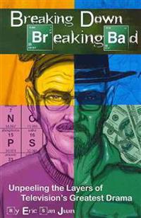 Breaking Down Breaking Bad: Unpeeling the Layers of Television's Greatest Drama