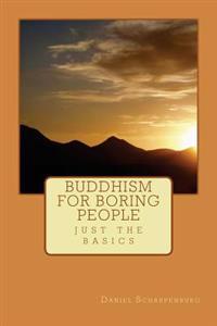 Buddhism for Boring People: Just the Basics