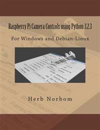 Raspberry Pi Camera Controls Using Python 3.2.3: For Windows and Debian-Linux
