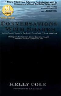 Conversations with Sharks - Success Secrets Shared by the Sharks on ABC's Shark Tank: Strategies Extracted from Closed Door Interviews of Barbara Corc