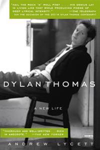Dylan Thomas: A New Life