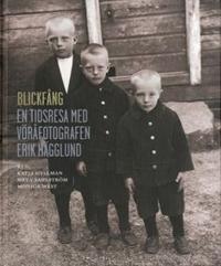 Blickfång. En tidsresa med Vöråfotografen Erik Hägglund