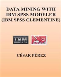 Data Mining with IBM SPSS Modeler (IBM SPSS Clementine)