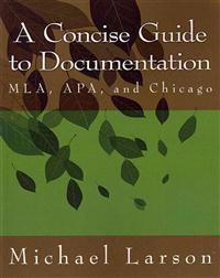 A Concise Guide to Documentation: MLA, APA, and Chicago