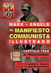 El Manifiesto Comunista (Ilustrado) - Capítulo Tres: El Proletariado