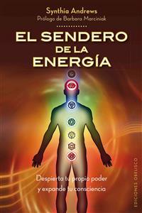 El Sendero de la Energia: Despierta Tu Propio Poder y Expande Tu Consciencia = The Path of Energy