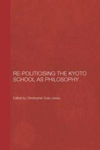 Re-Politicising the Kyoto School As Philosophy