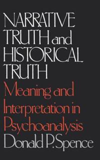 Narrative Truth and Historical Truth: Meaning and Interpretation in Psychoanalysis