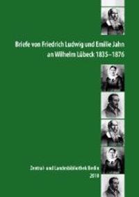 Briefe von Friedrich Ludwig und Emilie Jahn an Wilhelm Lübeck 1835-1876