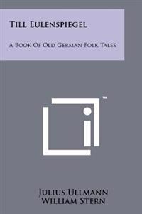 Till Eulenspiegel: A Book of Old German Folk Tales