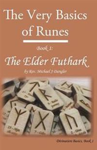 The Very Basics of Runes: Book 1: The Elder Futhark