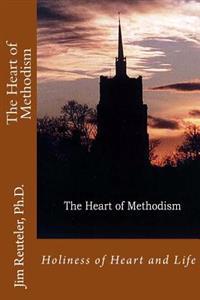 The Heart of Methodism: Holiness of Heart and Life