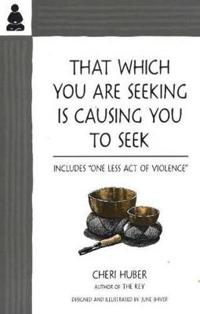 That Which You are Seeking is Causing You to Seek