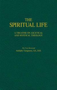 The Spiritual Life: A Treatise on Ascetical and Mystical Theology