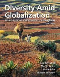 Diversity Amid Globalization: World Regions, Environment, Development [With Access Code and eBook]