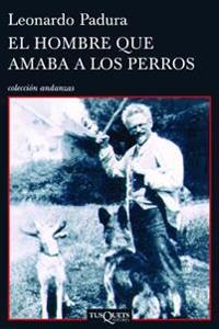 El Hombre Que Amaba A los Perros = The Man Who Loved Dogs