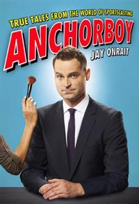 Anchorboy: True Tales from the World of Sportscasting