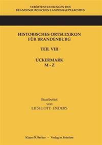 Historisches Ortslexikon für Brandenburg, Teil VIII, Uckermark, Band 2:  M-Z