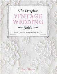 The Complete Vintage Wedding Guide