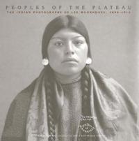 Peoples of the Plateau: The Indian Photographs of Lee Moorhouse, 1898-1915