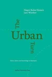 The Urban Turn: Cities of Knowledge and Talent - Industrial Location and the Economic Geography of Danish City Regions