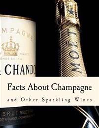 Facts about Champagne: And Other Sparkling Wines