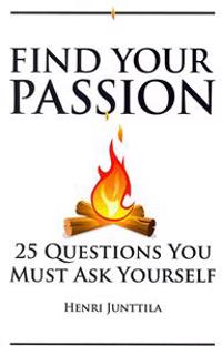 Find Your Passion: 25 Questions You Must Ask Yourself