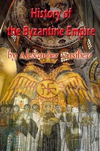 History of the Byzantine Empire: Vol 1&2, 324-1453, Unabridged