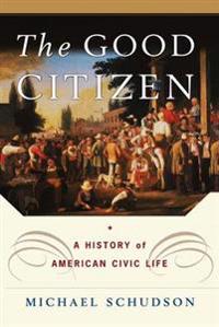 The Good Citizen: A History of American Civic Life