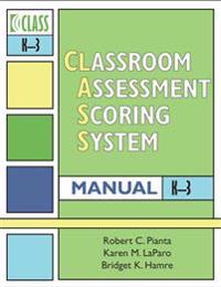 Classroom Assessment Scoring System (CLASS) Manual, K - 3