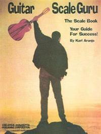 Guitar Scale Guru: The Scale Book - Your Guide for Success!