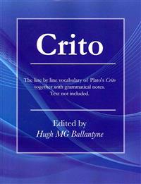 Crito: The Line by Line Vocabulary of Plato's Crito Together with Grammatical Notes.